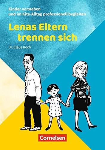 Kinder verstehen und im Kita-Alltag professionell begleiten / Lenas Eltern trennen sich: Ratgeber