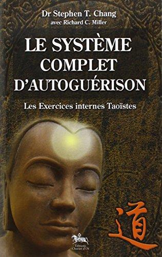 Le système complet d'autoguérison : les exercices internes taoïstes