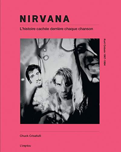 Nirvana : l'histoire cachée derrière chaque chanson : dans les coulisses des chansons, 1989-1994