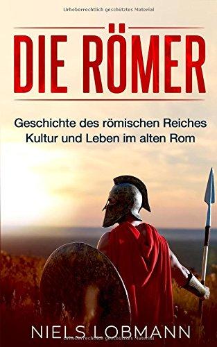 Die Römer: Geschichte des römischen Reiches | Kultur und Leben im alten Rom