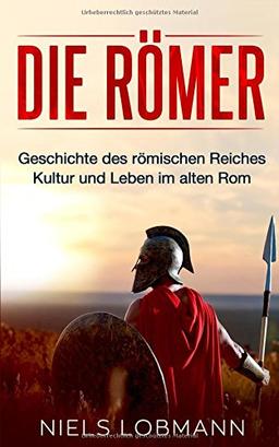 Die Römer: Geschichte des römischen Reiches | Kultur und Leben im alten Rom