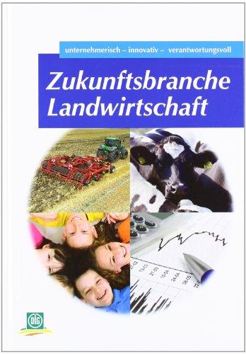 Zukunftsbranche Landwirtschaft: unternehmerisch - innovativ - verantwortungsvoll.  DLG Wintertagung 2010