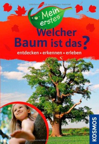 Mein erstes Welcher Baum ist das?: entdecken, erkennen, erleben