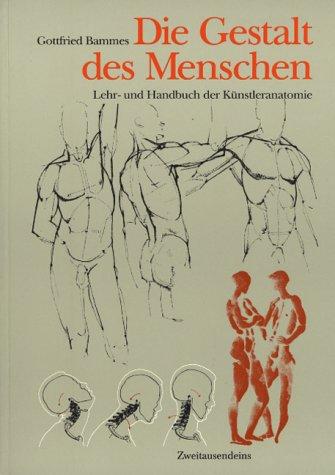 Die Gestalt des Menschen. Lehr- und Handbuch der Künstleranatomie