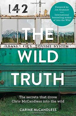 The Wild Truth: The Secrets That Drove Chris McCandless into the Wild