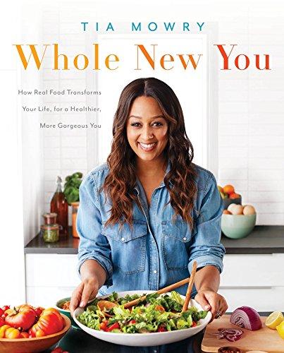 Whole New You: How Real Food Transforms Your Life, for a Healthier, More Gorgeous You