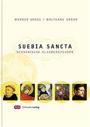 Suevia sancta: Schwäbische Glaubenszeugen