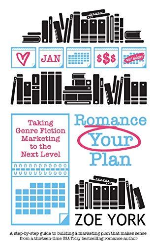 Romance Your Plan: Taking Genre Fiction Marketing to the Next Level (Publishing How to, Band 2)