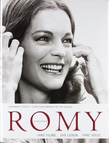 Romy Schneider: Ihre Filme. Ihr Leben. Ihre Seele