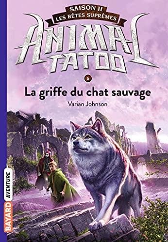 Animal tatoo : saison 2, les bêtes suprêmes. Vol. 6. La griffe du chat sauvage