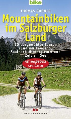 Mountainbiken im Salzburger Land: 20 ausgewählte Touren rund um Leogang, Saalbach-Hinterglemm und Zell am See - Mit Roadbooks und GPS-Daten