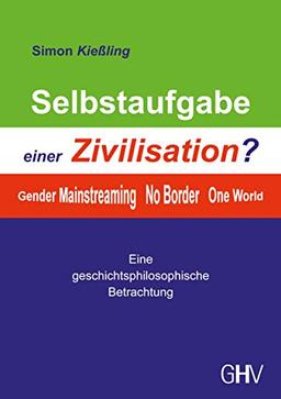 Selbstaufgabe einer Zivilisation?: Gender - Mainstreaming - No Border - One World