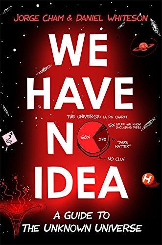 We Have No Idea: A Guide to the Unknown Universe