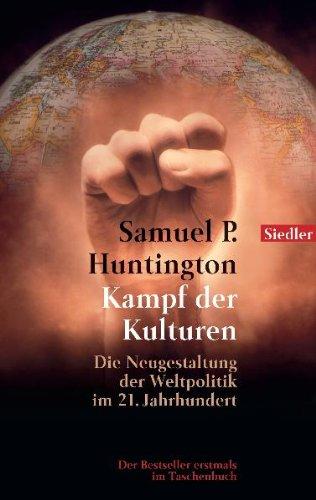 Kampf der Kulturen: Die Neugestaltung der Weltpolitik im 21. Jahrhundert: The Clash of Civilizations. Die Neugestaltung der Weltpolitik im 21. Jahrhundert