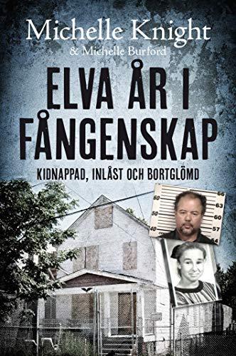 Elva år i fångenskap: Kidnappad, inlåst och bortglömd