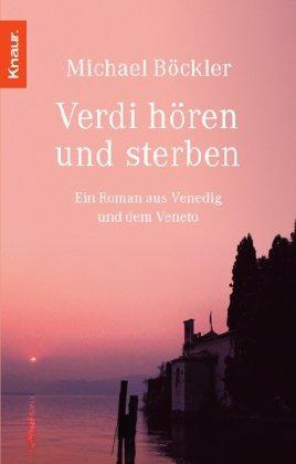 Verdi hören und sterben: Ein Roman aus Venedig und dem Veneto