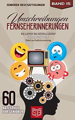 Umschreibungen Fernseherinnerungen: Wie lautet des Rätsels Lösung? Seniorenbeschäftigung und Gedächtnistraining Rätsel (60 Ratespiele für Senioren, Band 15)