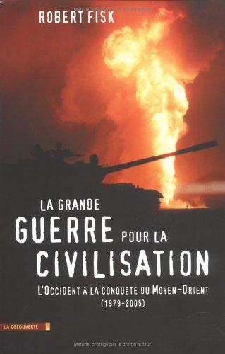 La grande guerre pour la civilisation : l'Occident à la conquête du Moyen-Orient (1979-2005)