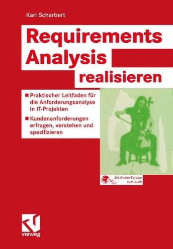 Requirements Analysis realisieren: Praktischer Leitfaden für die Anforderungsanalyse bei IT-Projekten  -  Kundenanforderungen erfragen, verstehen und ... erfragen, verstehen und spezifizieren