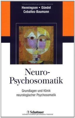 Neuro-Psychosomatik: Grundlagen und Klinik neurologischer Psychosomatik