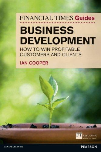 Financial Times Guide to Business Development: How to Win Profitable Customers and Clients