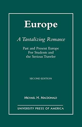 Europe, A Tantalizing Romance: Past and Present Europe for Students and the Serious Traveler, Second Edition