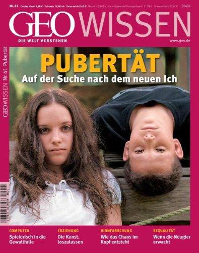 Geo Wissen. Pubertät: Auf der Suche nach dem neuen Ich: 41/2008