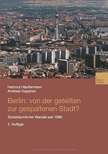 Berlin: Von der geteilten zur gespaltenen Stadt?: Sozialräumlicher Wandel seit 1990