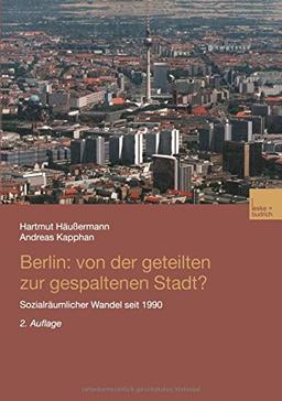 Berlin: Von der geteilten zur gespaltenen Stadt?: Sozialräumlicher Wandel seit 1990