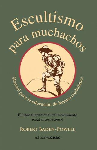 Escultismo para muchachos: Manual para la educación de buenos ciudadanos / El libro fundacional del movimie (EDUCACION)