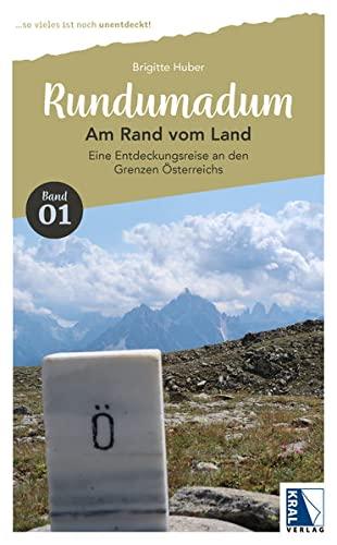 Rundumadum: Am Rand vom Land: Eine Entdeckungsreise an den Grenzen Österreichs