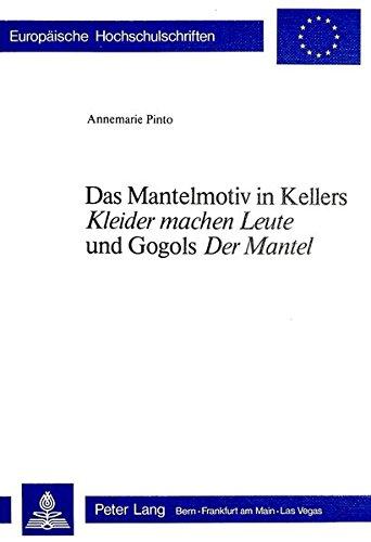 Das Mantelmotiv in Kellers «Kleider machen Leute» und Gogols «Der Mantel» (Europäische Hochschulschriften / European University Studies / Publications ... Literature / Série 18: Littérature comparée)