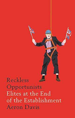 Reckless Opportunists: Elites at the End of the Establishment (Manchester Capitalism)