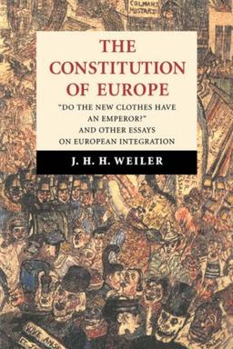 The Constitution of Europe: 'Do the New Clothes Have an Emperor?' and Other Essays on European Integration