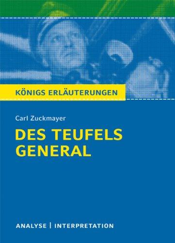 Des Teufels General von Carl Zuckmayer. Textanalyse und Interpretation: Alle erforderlichen Infos für Abitur, Matura, Klausur und Referat plus Abituraufgaben mit Lösungen