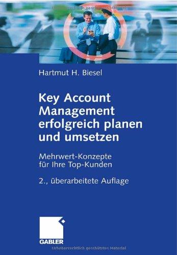 Key Account Management erfolgreich planen und umsetzen: Mehrwert-Konzepte für Ihre Top-Kunden