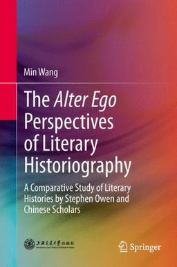 The Alter Ego Perspectives of Literary Historiography: A Comparative Study of Literary Histories by Stephen Owen and Chinese Scholars