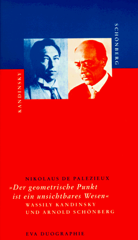 "Der geometrische Punkt ist ein unsichtbares Wesen": Wassily Kandinsky und Arnold Schönberg