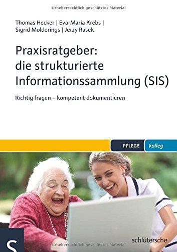 Praxisratgeber: die strukturierte Informationssammlung (SIS): Richtig fragen - kompetent dokumentieren (PFLEGE kolleg)