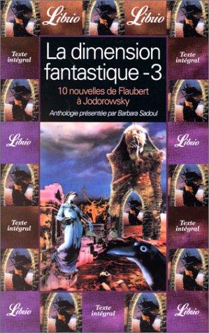 LA DIMENSION FANTASTIQUE. Volume 3, Dix nouvelles de Gustave Flaubert à Alexandro Jodorowsky (Librio)