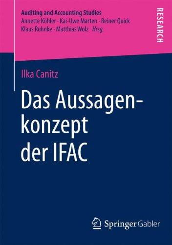 Das Aussagenkonzept der IFAC: Eine theoretische und empirische Analyse der Eignung des Aussagenkonzepts für die Prüfung der Schuldenkonsolidierung und ... (Auditing and Accounting Studies)