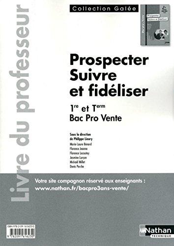 Prospecter - Suivre et fidéliser 1re et Tle Bac Pro 3 ans Vente Galée Livre du professeur