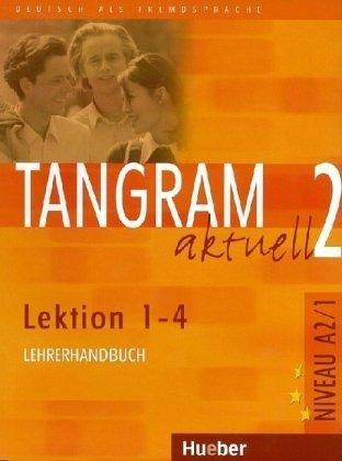 Tangram aktuell 2. Deutsch als Fremdsprache: Tangram aktuell 2 - Lektion 1-4: Deutsch als Fremdsprache / Lehrerhandbuch