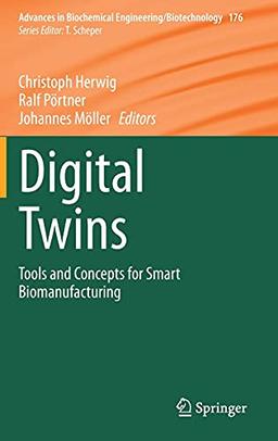 Digital Twins: Tools and Concepts for Smart Biomanufacturing (Advances in Biochemical Engineering/Biotechnology, 176, Band 176)