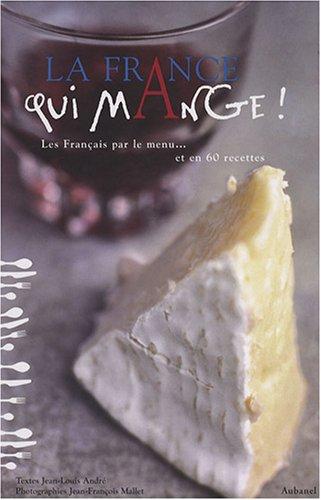 La France qui mange ! : les Français par le menu... et en 60 recettes