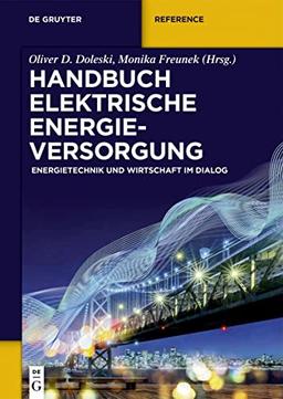 Handbuch elektrische Energieversorgung: Energietechnik und Wirtschaft im Dialog (De Gruyter Reference)