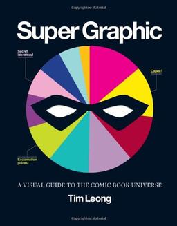 Super Graphic: A Visual Guide to the Comic Book Universe