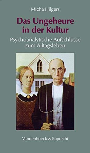 Das Ungeheure in der Kultur. Psychoanalytische Aufschlüsse zum Alltagsleben (Sammlung Vandenhoeck) (Hypomnemata)