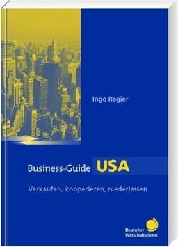 Business-Guide USA: Verkaufen, kooperieren, niederlassen