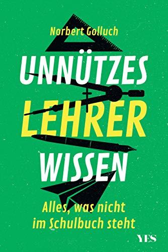 Unnützes Lehrerwissen: Alles, was nicht im Schulbuch steht